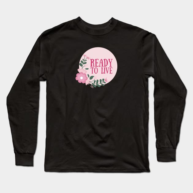 Ready to live Long Sleeve T-Shirt by Feminist Vibes